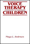 Voice Therapy For Children: The Elementary School Years - Moya L. Andrews