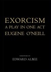 Exorcism: A Play in One Act - Eugene O'Neill, Edward Albee, Louise Bernard