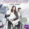 First Born (Unabridged) (Torchwood, #16) - James Goss