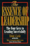 The Essence of Leadership: The Four Keys to Leading Successfully - Edwin A. Locke, Ralph Larsen