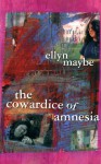 The Cowardice Of Amnesia - Ellyn Maybe