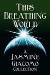 This Breathing World - Jasmine Giacomo