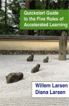 Quickstart Guide to the Five Rules of Accelerated Learning - Willem Larsen, Diana Larsen