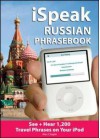 Ispeak Russian Phrasebook (MP3 Disc + Guide): See+ Hear 1,200 Travel Phrases on Your iPod [With Book] - Alex Chapin