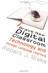 Brave New Digital Classroom: Technology and Foreign Language Learning - Robert J. Blake