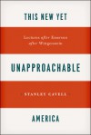 This New Yet Unapproachable America: Lectures after Emerson after Wittgenstein - Stanley Cavell