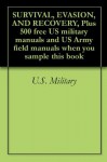 SURVIVAL, EVASION, AND RECOVERY, Plus 500 free US military manuals and US Army field manuals when you sample this book - U.S. Government, U.S. Department of Defense, U.S. Army, Delene Kvasnicka, U.S. Military