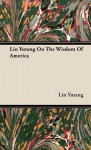 Lin Yutang on the Wisdom of America - Lin Yutang