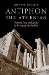 Antiphon the Athenian: Oratory, Law, and Justice in the Age of the Sophists - Michael Gagarin