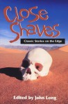 Close Shaves: Classic Stories on the Edge - John Long