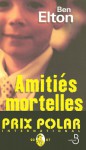 Amitiés Mortelles - Ben Elton, Alain Defossé