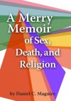 A Merry Memoir of Sex, Death, and Religion - Daniel C. Maguire