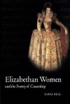 Elizabethan Women and the Poetry of Courtship - Ilona Bell