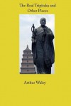 The Real Tripitaka and Other Pieces - Arthur Waley