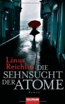 Die Sehnsucht der Atome - Linus Reichlin