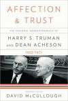 Affection and Trust: The Personal Correspondence of Harry S. Truman & Dean Acheson 1953-71 - Dean Acheson, Harry S. Truman, David McCullough, Ray Geselbracht