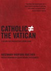 Catholic Does Not Equal the Vatican: A Vision for Progressive Catholicism - Rosemary Radford Ruether