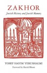 Zakhor: Jewish History and Jewish Memory (The Samuel and Althea Stroum Lectures in Jewish Studies) - Yosef Hayim Yerushalmi