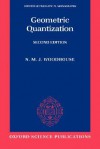 Geometric Quantization - N.M.J. Woodhouse