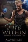 Fire Within (Guardian Witch #2) - Ally Shields