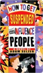 How to Get Suspended and Influence People - Adam Selzer