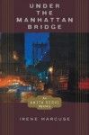 Under the Manhattan Bridge: An Anita Servi Mystery - Irene Marcuse