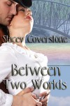 Between Two Worlds - Stacey Coverstone