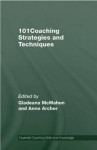 101 Coaching Strategies and Techniques - Gladeana McMahon