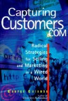 Capturing Customers.com: Radical Strategies for Selling and Marketing in a Wired World - George W. Colombo