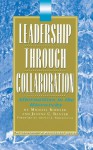 Leadership Through Collaboration: Alternatives to the Hierarchy - Jeanne Baxter, Michael Koehler, Thomas J. Sergiovanni