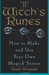 A Witch's Runes: How to Make and Use Your Own Magick Stones - Susan Sheppard