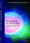 What Should We Do with Our Brain? - Catherine Malabou, Marc Jeannerod, Sebastian Rand