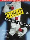 Mark Wilson's Greatest Close-Up Magic Tricks: More Than Forty Amazing Illusions for Close Examination - Mark Wilson