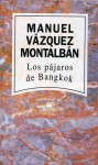 Los pájaros de Bangkok - Manuel Vázquez Montalbán