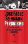 Peronismo: Filosofía política de una persistencia argentina, tomo 1 - José Pablo Feinmann