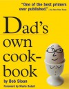 Dad's Own Cookbook: Everything Your Mother Never Taught You - Bob Sloan