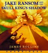 Jake Ransom and the Skull King's Shadow (Audio) - James Rollins, Pedro Pascal