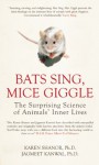 Bats Sing, Mice Giggle: The Surprising Science of Animals' Inner Lives - Karen Shanor, Jagmeet Kanwal