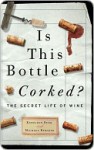 Is This Bottle Corked?: The Secret Life of Wine - Kathleen Burk, Michael Bywater