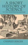 A Short History of Science to the Nineteenth Century - Charles Singer