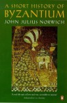 A Short History Of Byzantium - John Julius Norwich