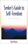 Seeker's Guide to Self-Freedom: Truths for Living - Guy Finley