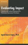 Evaluating Impact: Evaluation and Continual Improvement for Performance Improvement Practitioners - Ingrid Guerra-Lopez, Richard Gerson