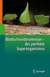 Blattschneiderameisen Der Perfekte Superorganismus - Bert Hölldobler, Edward O. Wilson, Birgit Jarosch