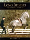 Long Reining: The Saumur Method - Philippe Karl, Anthony Dent