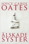 Älskade syster - Joyce Carol Oates