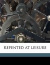 Repented at Leisure - Charlotte M. Brame