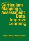 Using Curriculum Mapping & Assessment Data to Improve Learning - Bena Kallick, Jeff Colosimo, Heidi Hayes Jacobs