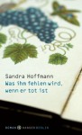 Was ihm fehlen wird, wenn er tot ist - Sandra Hoffmann