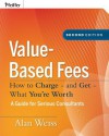 Value-Based Fees: How to Charge - and Get - What You're Worth - Alan Weiss